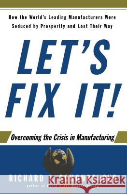 Let's Fix It!: Overcoming the Crisis in Manufacturing Schonberger, Richard J. 9781416567875 Free Press