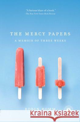 Mercy Papers: A Memoir of Three Weeks Romm, Robin 9781416567929