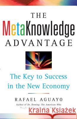 The Metaknowledge Advantage: The Key to Success in the New Economy Aguayo, Rafael 9781416568285