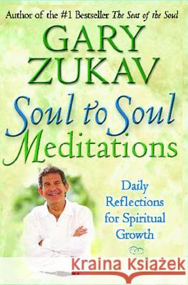 Soul to Soul Meditations: Daily Reflections for Spiritual Growth Gary Zukav 9781416569565