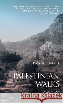 Palestinian Walks: Forays Into a Vanishing Landscape Raja Shehadeh 9781416569664 Scribner Book Company