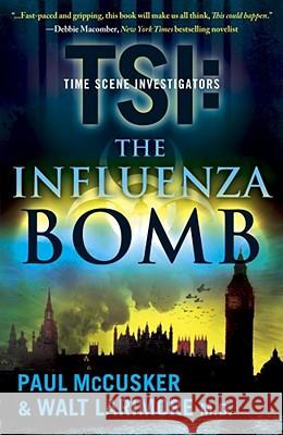 The Influenza Bomb Paul McCusker Walt M. D. Larimore 9781416569756 Howard Books