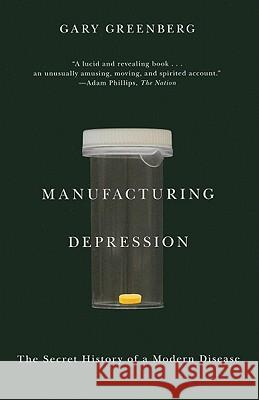 Manufacturing Depression: The Secret History of a Modern Disease Gary Greenberg 9781416569800 Simon & Schuster