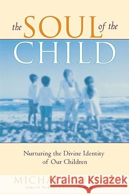 The Soul of the Child: Nurturing the Divine Identity of Our Children Gurian, Michael 9781416570417