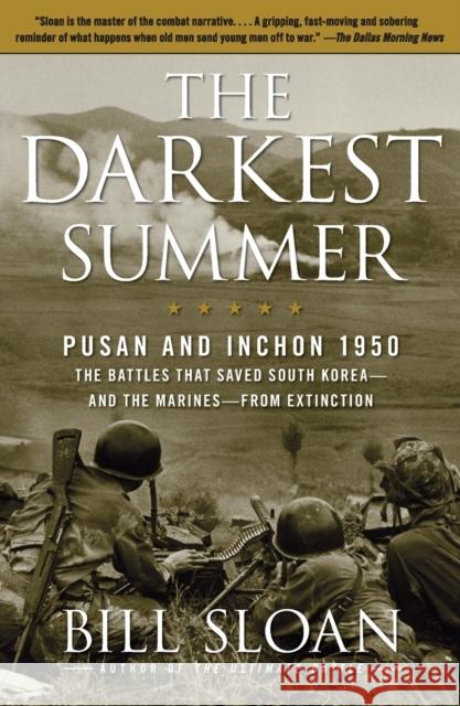 The Darkest Summer: Pusan and Inchon 1950: The Battles That Saved South Korea--And the Marines--From Extinction Bill Sloan 9781416571759 Simon & Schuster