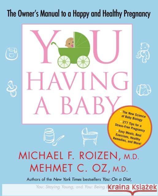 You: Having a Baby: The Owner's Manual to a Happy and Healthy Pregnancy Michael F. Roizen Mehmet C. Oz 9781416572374 Free Press