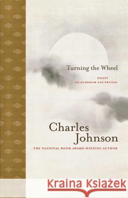 Turning the Wheel: Essays on Buddhism and Writing Johnson, Charles 9781416572435