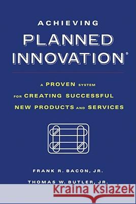 Achieving Planned Innovation: A Proven System for Creating Successful New Products and Services Butler, Thomas W. 9781416573210 Free Press