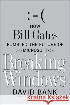 Breaking Windows: How Bill Gates Fumbled the Future of Microsoft David Bank 9781416573258 Simon & Schuster