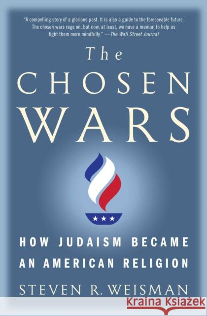 The Chosen Wars: How Judaism Became an American Religion Steven R. Weisman 9781416573272 Simon & Schuster