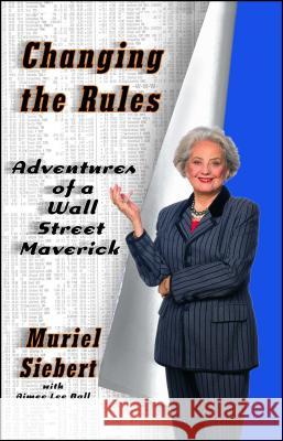 Changing the Rules: Adventures of a Wall Street Maverick Muriel Siebert 9781416573319