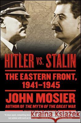 Hitler vs. Stalin: The Eastern Front, 1941-1945 John Mosier 9781416573500 Simon & Schuster