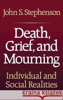 Death, Grief, and Mourning John S. Stephenson 9781416573562 Free Press