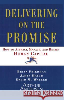 Delivering on the Promise: How to Attract, Manage and Retain Human Capital Friedman, Brian 9781416573579 Free Press