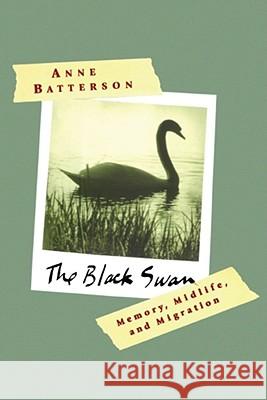 The Black Swan: Memory, Midlife, and Migration Anne Batterson 9781416575092 Simon & Schuster