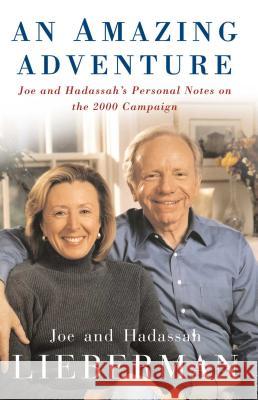 An Amazing Adventure: Joe and Hadassah's Personal Notes on the 2000 Campaign Lieberman, Joseph I. 9781416575184 Simon & Schuster