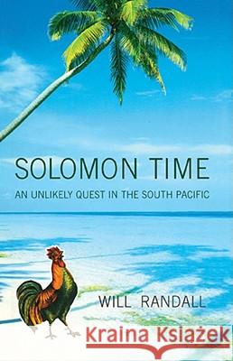 Solomon Time: An Unlikely Quest in the South Pacific Will Randall 9781416575276 Simon & Schuster