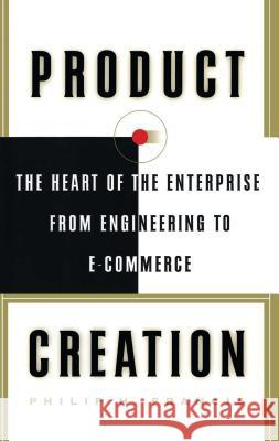 Product Creation: The Heart of the Enterprise from Engineering to Ecommerce Francis, Philip H. 9781416576396 Free Press