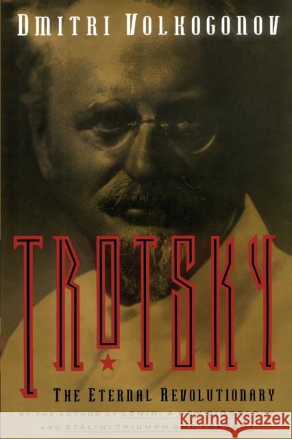 Trotsky, The Eternal Revolutionary Dmitri Volkogonov 9781416576648