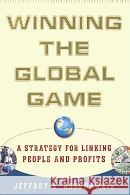 Winning the Global Game: A Strategy for Linking People and Profits Rosensweig, Jeffrey 9781416576761 Free Press