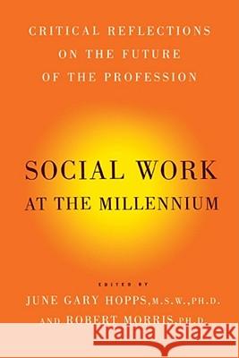 Social Work at the Millennium: Critical Reflections on the Future of the Profession Hopps, June Gary 9781416576921 Free Press