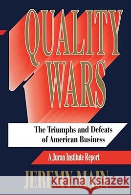 Quality Wars: The Triumphs and Defeats of American Business Main, Jeremy 9781416576969 Free Press