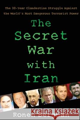 The Secret War with Iran: The 30-Year Clandestine Struggle Against the World's Most Dangerous Terrorist Power Bergman, Ronen 9781416577003 Free Press