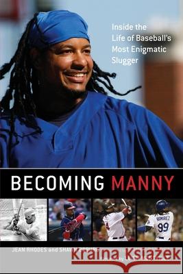Becoming Manny: Inside the Life of Baseball's Most Enigmatic Slugger Rhodes, Jean 9781416577072 Scribner Book Company
