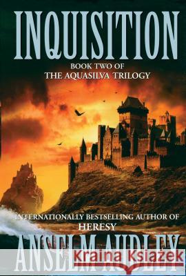 Inquisition: Book Two of the Aquasilver Trilogy Anselm Audley 9781416577195 Simon & Schuster