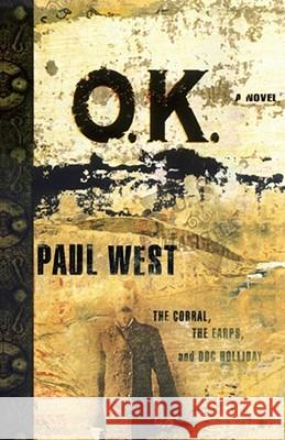Ok: The Corral, the Earps, and Doc Holliday West, Paul 9781416577508