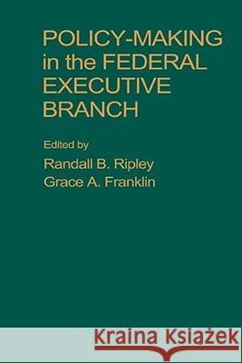 Policy Making in the Federal Executive Branch Ripley                                   Randall B. Ripley Grace A. Franklin 9781416577621