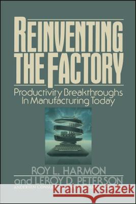 Reinventing the Factory: Productivity Breakthroughts in Manufacturing Today Harmon, Roy L. 9781416577720 Free Press