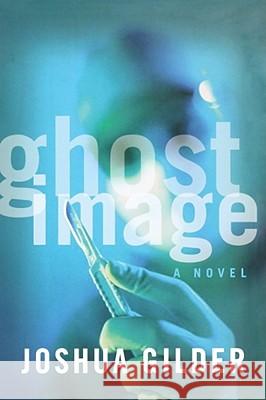 Ghost Image Gilder, Joshua 9781416577867 Simon & Schuster