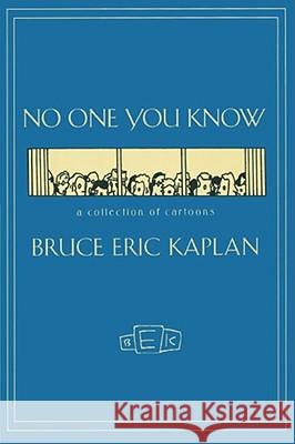 No One You Know: A Collection of Cartoons Kaplan, Bruce Eric 9781416577959 Simon & Schuster