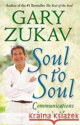 Soul to Soul: Communications from the Heart Gary Zukav 9781416578734 Simon & Schuster