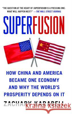 Superfusion: How China and America Became One Economy and Why the World's Prosperity Depends on It Zachary Karabell 9781416583714 Simon & Schuster