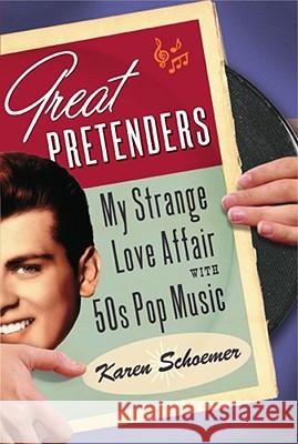 Great Pretenders: My Strange Love Affair with '50s Pop Music Karen Schoemer 9781416584537 Simon & Schuster