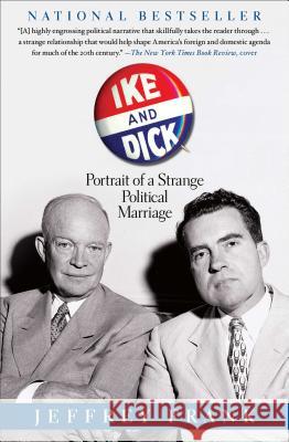 Ike and Dick: Portrait of a Strange Political Marriage Jeffrey Frank 9781416587217 Simon & Schuster