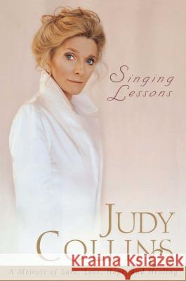 Singing Lessons: A Memoir of Love, Loss, Hope, and Healing (without CD) Judy Collins 9781416587736 Simon & Schuster