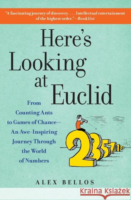 Here's Looking at Euclid: From Counting Ants to Games of Chance - An Awe-Inspiring Journey Through the World of Numbers Alex Bellos 9781416588283 Free Press
