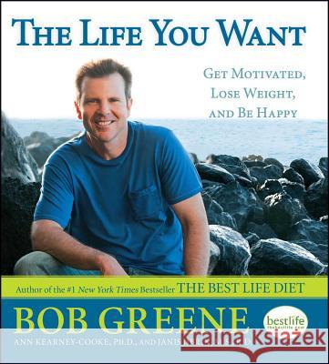 The Life You Want: Get Motivated, Lose Weight, and Be Happy Bob Greene, Ann Kearney-Cooke, Janis Jibrin, M.S., R.D. 9781416588375