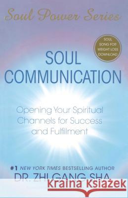 soul communication: opening your spiritual channels for success and fulfillment   Sha, Zhi Gang 9781416588979 Atria Books