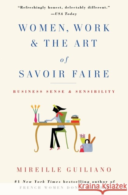 Women, Work & the Art of Savoir Faire: Business Sense & Sensibility Mireille Guiliano 9781416589204