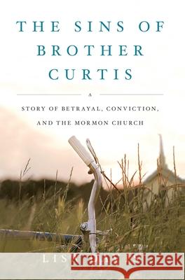 Sins of Brother Curtis: A Story of Betrayal, Conviction, and the Mormon Church Davis, Lisa 9781416591047