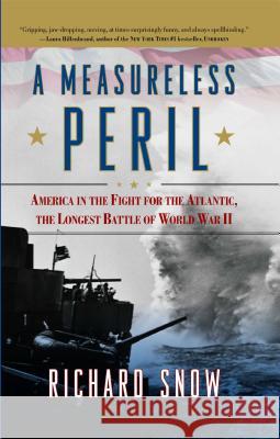 Measureless Peril: America in the Fight for the Atlantic, the Longest Battle of World War II Snow, Richard 9781416591115