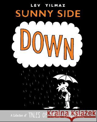 Sunny Side Down: A Collection of Tales of Mere Existence Lev Yilmaz 9781416591184 Simon & Schuster