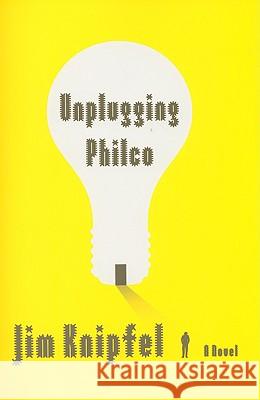 Unplugging Philco Jim Knipfel 9781416592846 Simon & Schuster