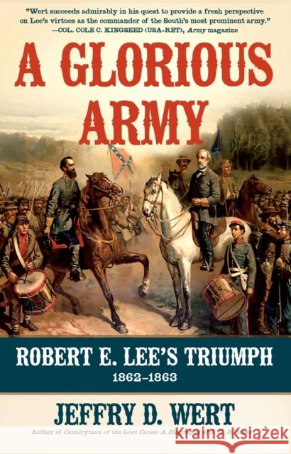 A Glorious Army: Robert E. Lee's Triumph, 1862-1863 Jeffry D. Wert 9781416593355 Simon & Schuster