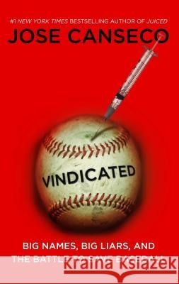 Vindicated: Big Names, Big Liars, and the Battle to Save Baseball Jose Canseco 9781416593515 Simon Spotlight Entertainment