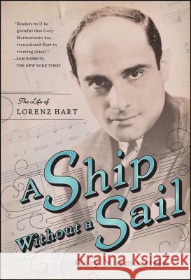 Ship Without a Sail: The Life of Lorenz Hart Marmorstein, Gary 9781416594260 Simon & Schuster